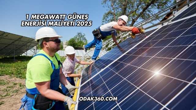 1 Megawatt Güneş Enerjisi Maliyeti 2025