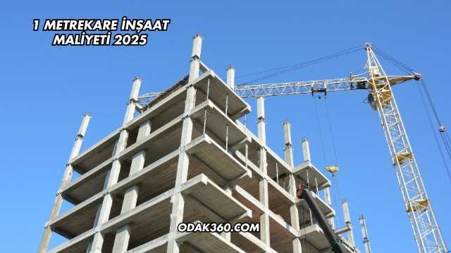 1 Metrekare İnşaat Maliyeti 2025