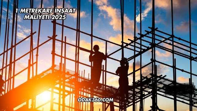 1 Metrekare İnşaat Maliyeti 2025