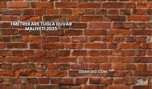 1 Metrekare Tuğla Duvar Maliyeti 2025
