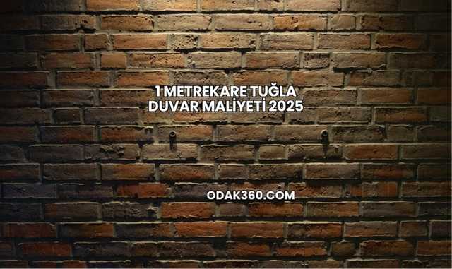 1 Metrekare Tuğla Duvar Maliyeti 2025