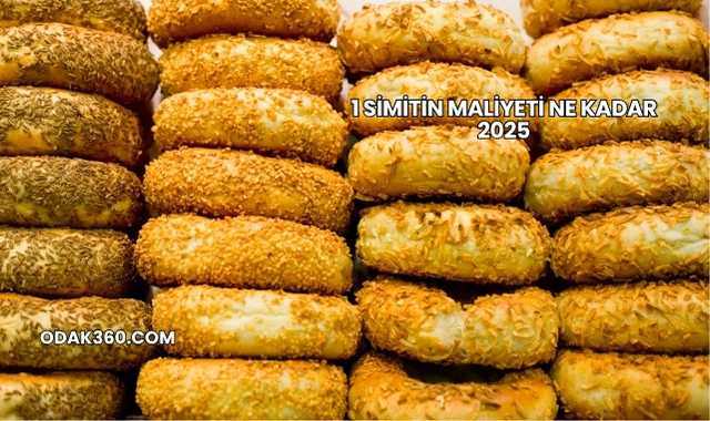 1 Simitin Maliyeti Ne Kadar 2025