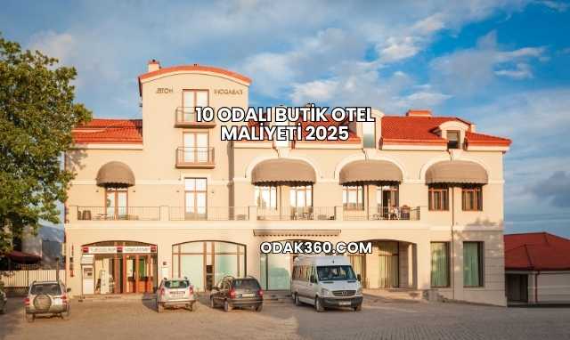10 Odalı Butik Otel Maliyeti 2025