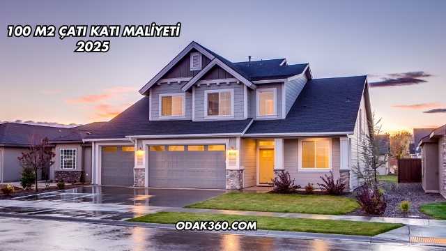 100 M2 Çatı Katı Maliyeti 2025