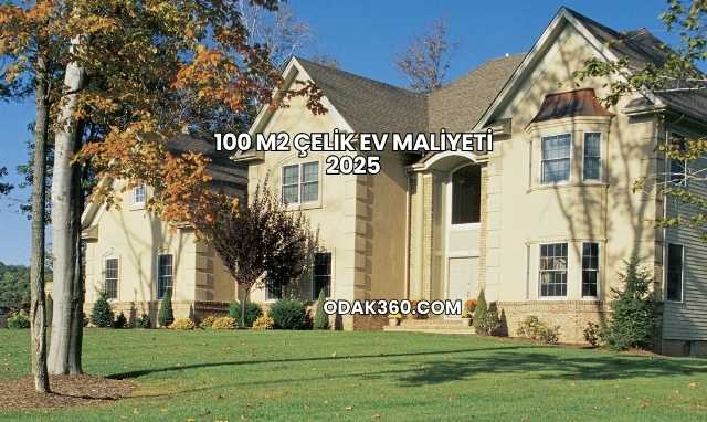 100 M2 Çelik Ev Maliyeti 2025