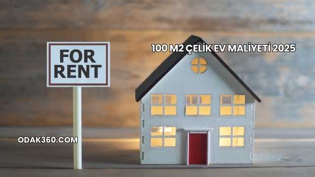 100 M2 Çelik Ev Maliyeti 2025