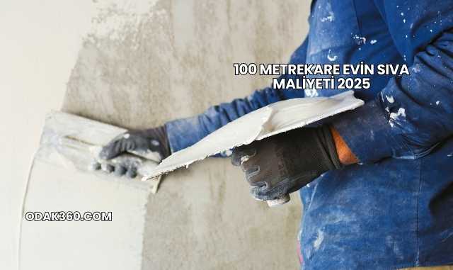 100 Metrekare Evin Sıva Maliyeti 2025