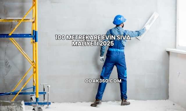 100 Metrekare Evin Sıva Maliyeti 2025