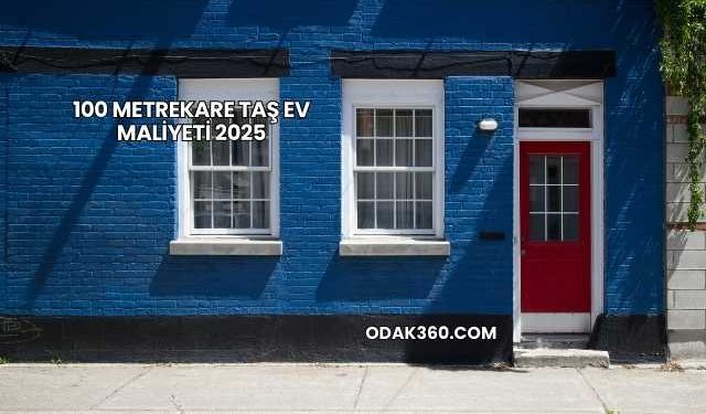 100 Metrekare Taş Ev Maliyeti 2025