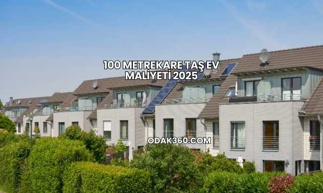 100 Metrekare Taş Ev Maliyeti 2025