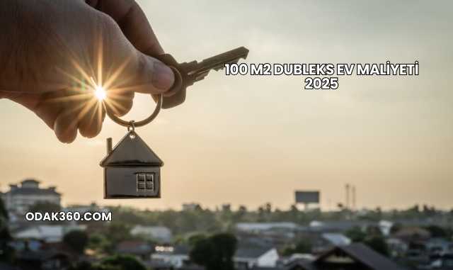 100 m2 Dubleks Ev Maliyeti 2025