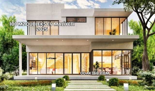 100 m2 Dubleks Ev Maliyeti 2025