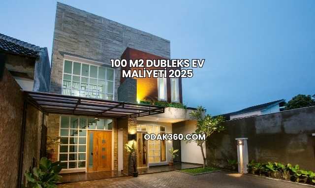 100 m2 Dubleks Ev Maliyeti 2025