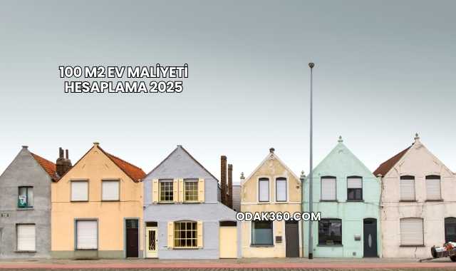100 m2 Ev Maliyeti Hesaplama 2025
