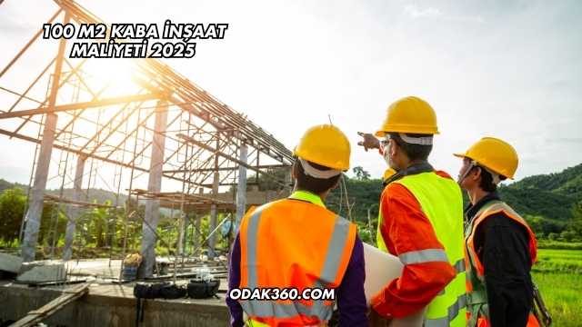 100 m2 Kaba İnşaat Maliyeti 2025