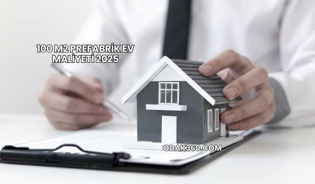 100 m2 Prefabrik Ev Maliyeti 2025