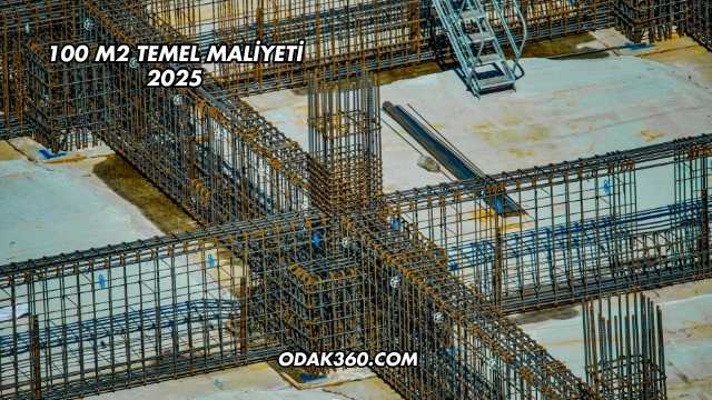 100 m2 Temel Maliyeti 2025