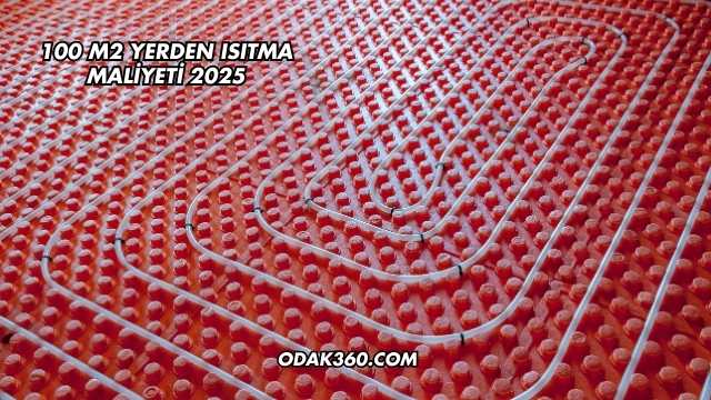 100 m2 yerden ısıtma maliyeti 2025