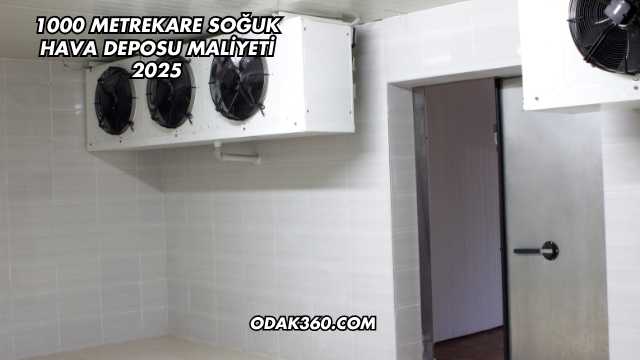1000 Metrekare Soğuk Hava Deposu Maliyeti 2025
