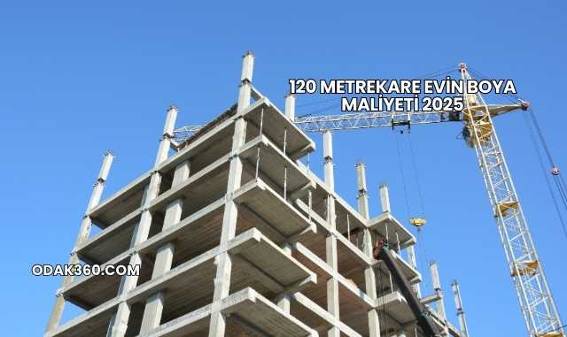 120 Metrekare Evin Boya Maliyeti 2025