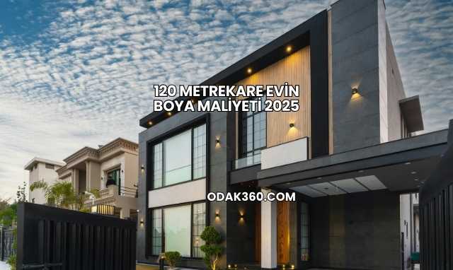 120 Metrekare Evin Boya Maliyeti 2025