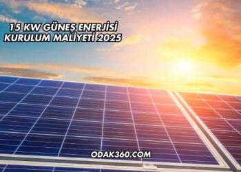 15 kW Güneş Enerjisi Kurulum Maliyeti 2025