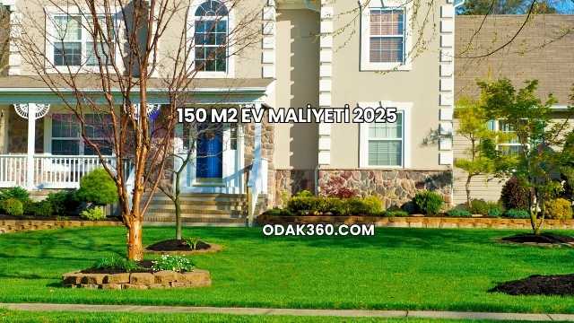 150 M2 Ev Maliyeti 2025