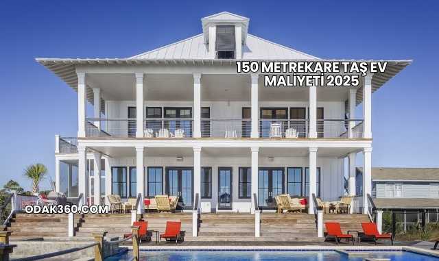 150 Metrekare Taş Ev Maliyeti 2025