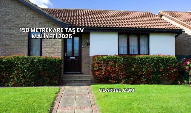 150 Metrekare Taş Ev Maliyeti 2025