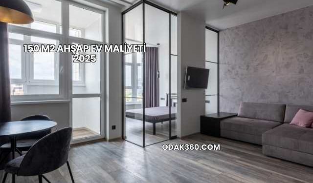 150 m2 Ahşap Ev Maliyeti 2025