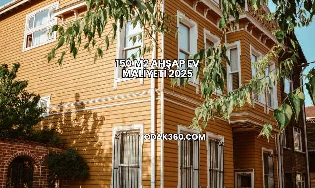 150 m2 Ahşap Ev Maliyeti 2025