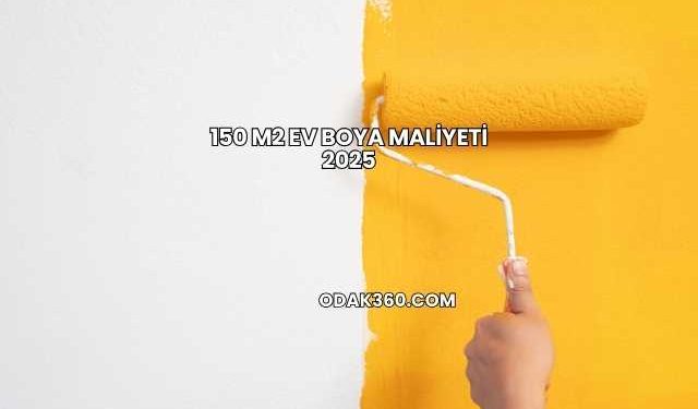 150 m2 Ev Boya Maliyeti 2025
