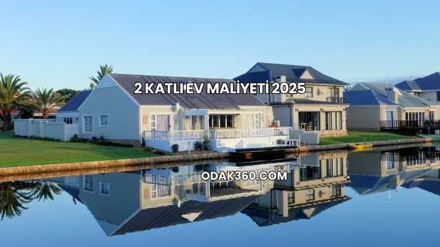 2 Katlı Ev Maliyeti 2025