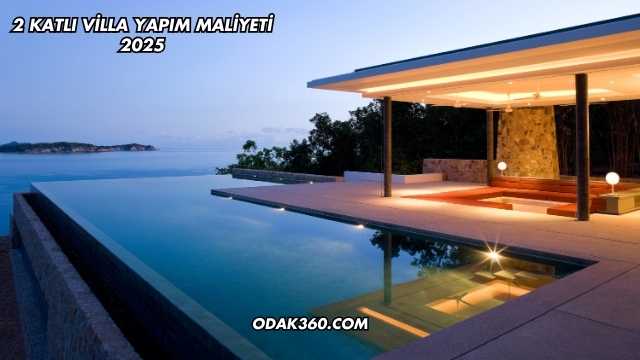 2 Katlı Villa Yapım Maliyeti 2025