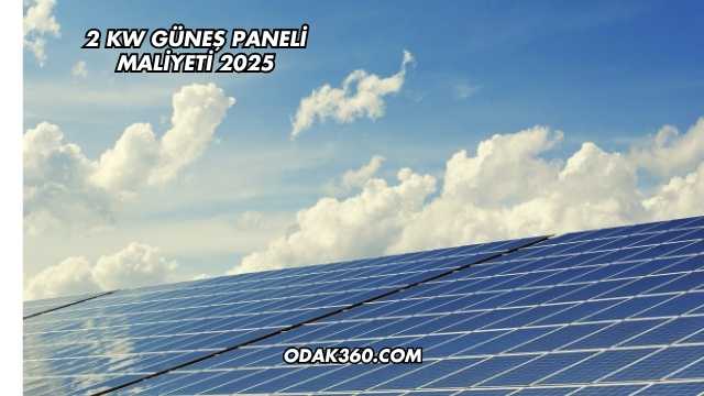 2 Kw Güneş Paneli Maliyeti 2025