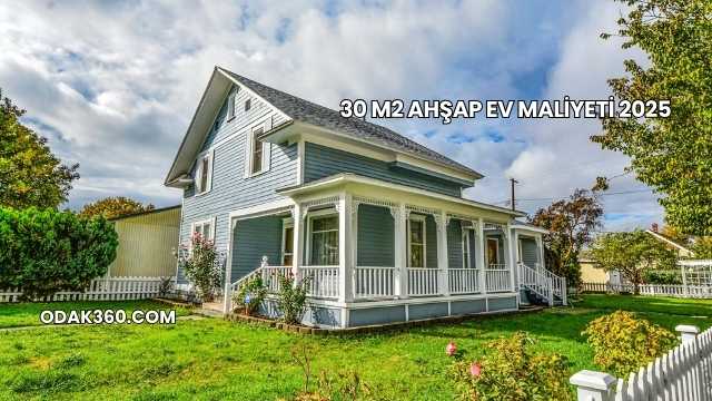 30 m2 Ahşap Ev Maliyeti 2025