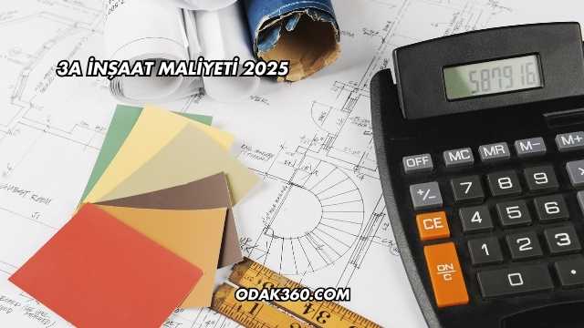3A İnşaat Maliyeti 2025
