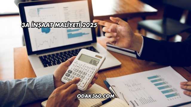 3A İnşaat Maliyeti 2025