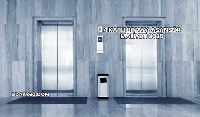 4 Katlı Binaya Asansör Maliyeti 2025