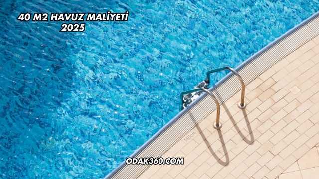 40 m2 Havuz Maliyeti 2025