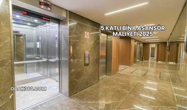 5 Katlı Bina Asansör Maliyeti 2025