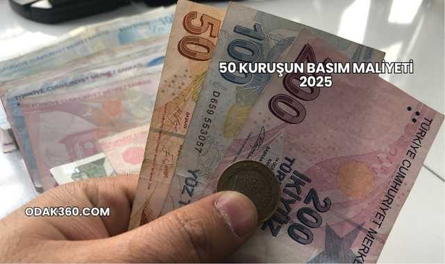 50 Kuruşun Basım Maliyeti 2025
