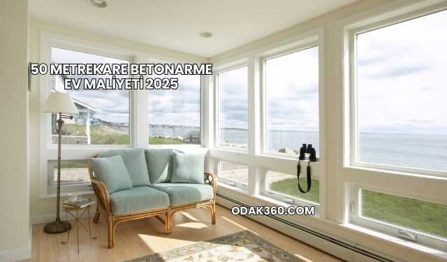 50 Metrekare Betonarme Ev Maliyeti 2025
