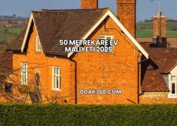 50 Metrekare Ev Maliyeti 2025