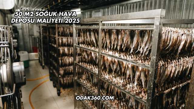 50 m2 Soğuk Hava Deposu Maliyeti 2025