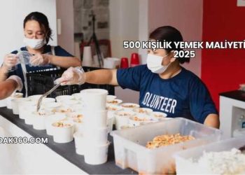 500 Kişilik Yemek Maliyeti 2025