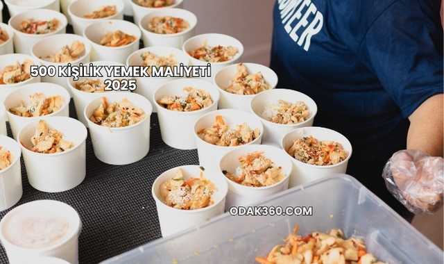 500 Kişilik Yemek Maliyeti 2025