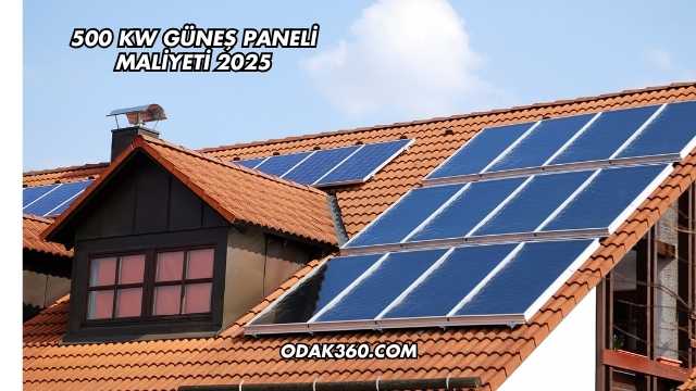 500 kW Güneş Paneli Maliyeti 2025