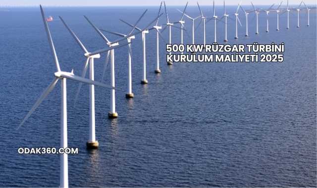 500 kW Rüzgar Türbini Kurulum Maliyeti 2025