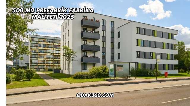 500 m2 Prefabrik Fabrika Maliyeti 2025